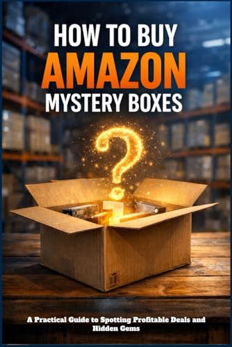 HOW TO BUY AMAZON MYSTERY BOXES: A Practical Guide to Spotting Pr...