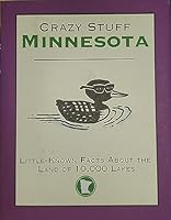 Crazy Stuff Minnesota: Little-Known Facts About the Land of 10,000 Lakes 1602613648 Book Cover