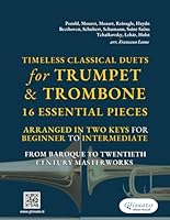 Timeless Classical Duets for Trumpet & Trombone: 16 Essential Pieces Arranged in Two Keys for Beginner to Intermediate – From Baroque to Twentieth Century Masterworks B0DF64ZQX6 Book Cover