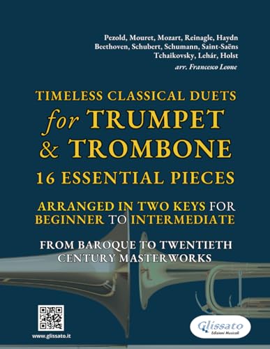 Timeless Classical Duets for Trumpet & Trombone: 16 Essential Pieces Arranged in Two Keys for Beginner to Intermediate – From Baroque to Twentieth Century Masterworks