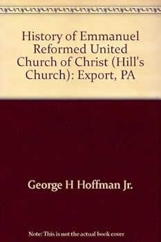 Hardcover History of Emmanuel Reformed United Church of Christ (Hill's Church): Export, PA Book