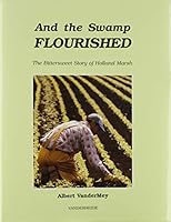 And the Swamp Flourished: The Bittersweet Story of Holland Marsh 1895815010 Book Cover