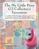 The My Little Pony G2 Collector's Inventory: An Unofficial, Full-Color, Illustrated Guide to the Second Generation of MLP Including All Ponies, Playsets and Accessories from 1997 to 2003 0978606329 Book Cover