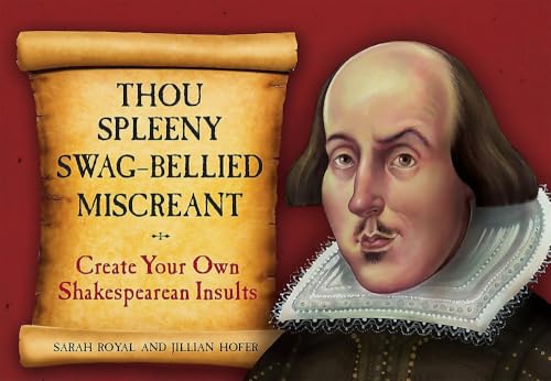 Thou Spleeny Swag-Bellied Miscreant: Create Your Own Shakespearean Insults