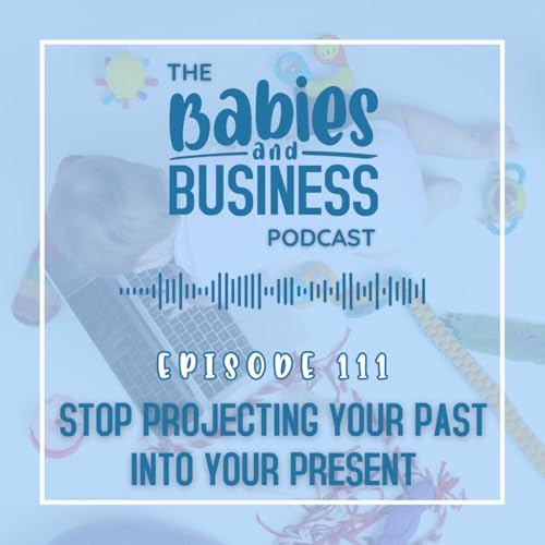 E111: Stop Projecting Your Past: Reframe Your Negative Thoughts