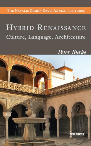 Hybrid Renaissance (The Natalie Zemon Davis Annual Lectures Series - CEU Press)