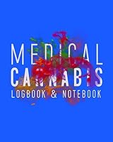 Medical Cannabis: Logbook and Notebook (Medical Cannabis Journals) 1796836346 Book Cover
