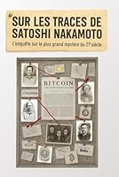 Sur les traces de Satoshi Nakamoto: L'enquête sur le plus grand mystère du 21ème siècle B0G2SL2V5C Book Cover