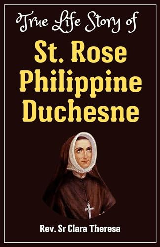 True life Story of St. Rose Philippine Duchesne: Unveiling the