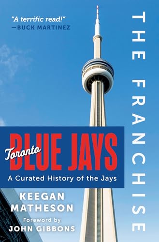 The Franchise - Toronto Blue Jays: A Curated History Of The Jays