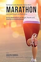 Verbessere die mentale Starke beim Marathon durch den Einsatz von Meditation: Nutze Meditation um Angst, Furcht und Zweifel zu kontrollieren 1511899735 Book Cover