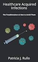 Healthcare Acquired Infections : The Troublemakers and How to Avoid Them 1075760593 Book Cover