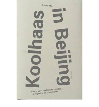 [(Edzard Mik: Koolhaas in Beijing )] [Author: Edzard Mik] [Feb-2011]