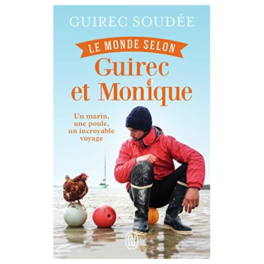 Le monde selon Guirec et Monique: Un marin, une poule, un incroyable voyage