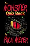 The Monster Quiz Book: A foray into the trivia of monsters - monsters of legend and myth, monsters of the movies, monsters on TV and even a few real-life ones...
