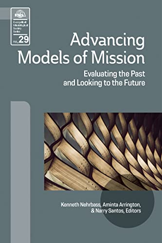 Advancing Models of Mission: Evaluating the Past and Looking to the Future (Evangelical Missiological Society Series Book 29) (English Edition) - Nehrbass, Kenneth