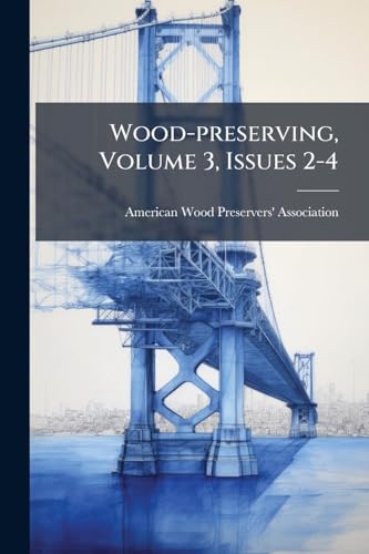 Wood-preserving, Volume 3, Issues 2-4