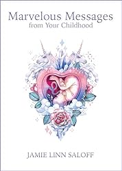 Marvelous Messages from Your Childhood (Awaken Your Beckoning Heart)