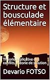 Structure et bousculade élémentaire : Théorie explicative des conflits, théorie de solution (French Edition)