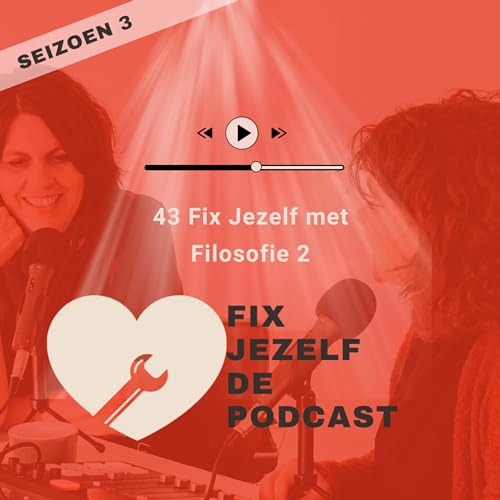 43 Fix Jezelf met Filosofie 2 - Fix Jezelf De Podcast