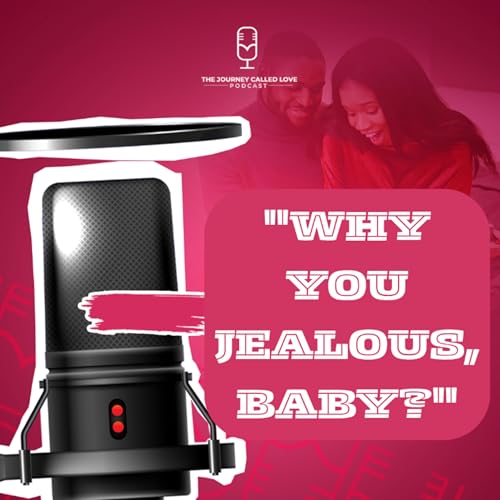 "Why You Jealous Baby? "