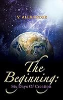 The Beginning: Six Days of Creation 1498439071 Book Cover