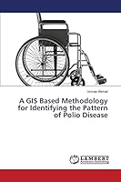 A GIS Based Methodology for Identifying the Pattern of Polio Disease 3659784141 Book Cover