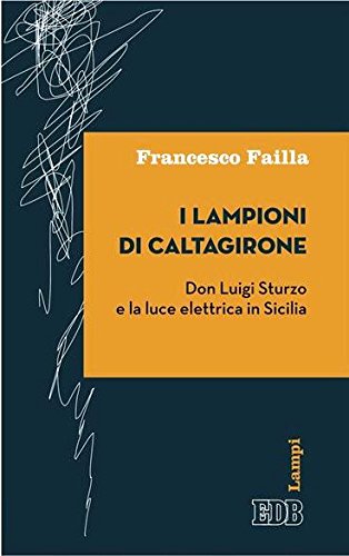I lampioni di Caltagirone. Don Luigi Sturzo e la luce elettrica in Sicilia