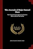 The Journals of Major Samuel Shaw: The First American Consul at Canton : With a Life of The Author