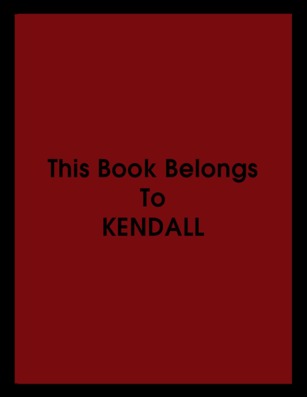 This Book Belongs To KENDALL NOTEBOOK: This book belongs to anyone called Kendall, Composition Notebook - College Ruled 120 Pages - 8.5 x 11 In