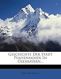  Geschichte Der Stadt Pfaffenhofen in Oberbayern.