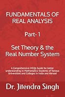 Fundamentals of Real Analysis: (Part- 1: Set Theory & the Real Number System) (Mastering Mathematical Sciences : Complete 24-Book Series for CSIR NET, JRF, GATE, SET & Ph.D. Entrance Exams) B0DWLRMJNC Book Cover