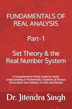 Fundamentals of Real Analysis: (Part- 1: Set Theory & the Real Number System) (Mastering Mathematical Sciences : Complete 24-Book Series for CSIR NET, JRF, GATE, SET & Ph.D. Entrance Exams)