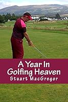 A Year In Golfing Heaven: My Gleneagles Story 1502735091 Book Cover