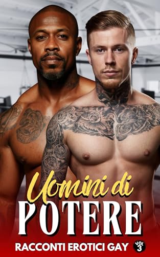 Uomini di Potere, Racconti Erotici Gay: Passioni e Avventure interrazziali | Volume 3 (Racconti, Romanzi Gay e Bisex di MARCO LIVIO HOT
