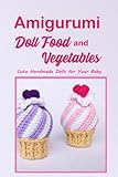 cute handmade birthday cards for sister  Amigurumi Doll Food and Vegetables: Cute Handmade Dolls for Your Baby