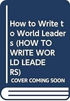 How to write to world leaders 0380765381 Book Cover