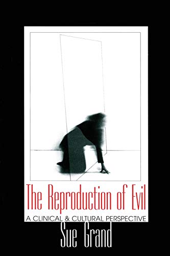 The Reproduction of Evil: A Clinical and Cultural Perspective (Relational Perspectives Book Series)