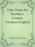 Tales from the Brothers Grimm: German-English Bilingual Edition (Bilingual Stories in German and English 2) (German Edition)