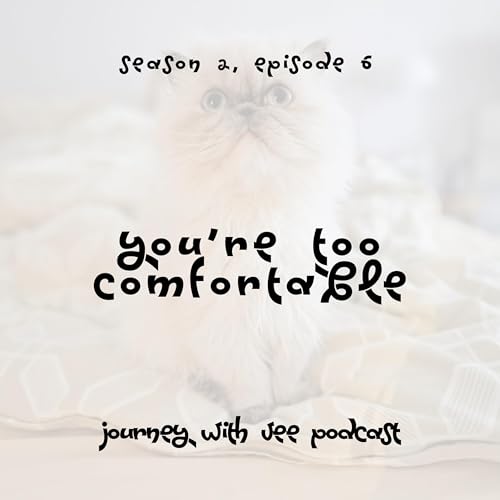 You're Too Comfortable.