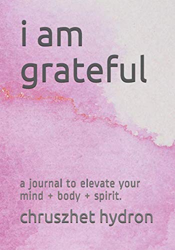 i am grateful: a journal to elevate your mind+ body + spirit. Paperback – 30 Jan. 2020