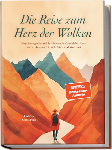 Die Reise zum Herz der Wolken: Eine bewegende und inspirierende Geschichte über das Streben nach Glück, Sinn und Wahrheit