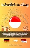 Indonesisch im Alltag: Indonesisch lernen auf natürliche Weise. Lerne mit Hilfe zahlreicher Alltagssituationen, Dialogen und einer Wort für Wortübersetzung ... so geht sprachenlernen heute :) 1)