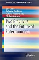 Two Bit Circus and the Future of Entertainment (SpringerBriefs in Computer Science) 3319257919 Book Cover