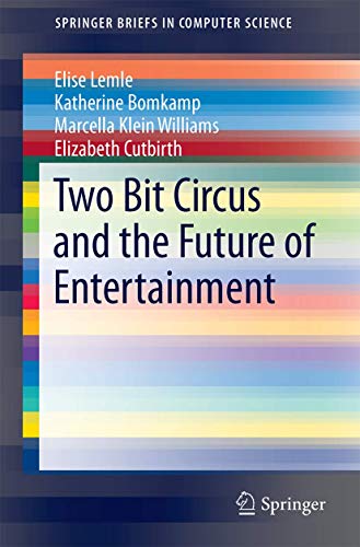 Two Bit Circus and the Future of Entertainment (SpringerBriefs in Computer Science)