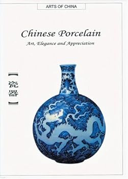 Chinese Porcelain: Art, Elegance, and Appreciation (Art of China) (Arts of China)
