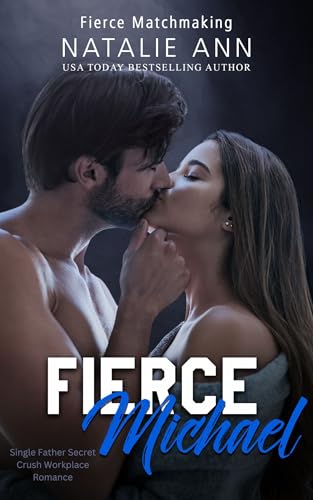Fierce-Michael: Single Father Secret Crush Workplace Romance (Fierce Matchmaking Book 16)