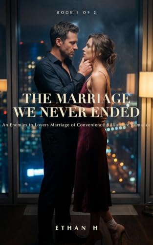 The Marriage We Never Ended: An Enemies to Lovers Billionaire Romance