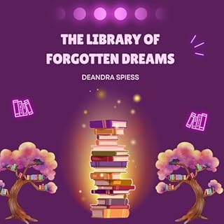 The Library of Forgotten Dreams Audiobook By Deandra Spiess cover art