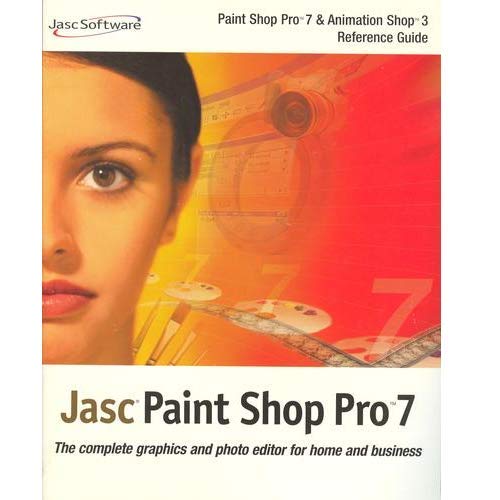 Jasc Paint Shop Pro 7 Paint Shop Pro 7 & Anitmation Shop 3 Reference